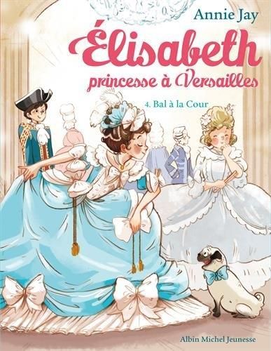 Elisabeth princesse à Versailles : T4 : Bal à la cour