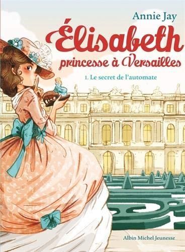 Le Elisabeth princesse à Versailles T.1 : Secret de l'automate