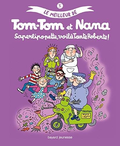 Tom-tom et Nana: Saperlipopette, voilà Tante Roberte !