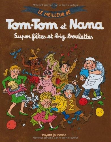 Tom-tom et Nana: Super fêtes et big boulettes T4