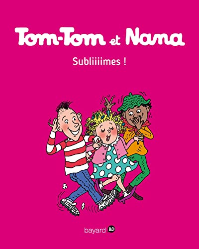 Tom-Tom et Nana - T32 : Subliiiimes !